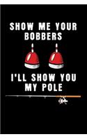 Show Me Your Bobbers I'll Show You My Pole