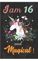 I am 16 and Magical: Cute Unicorn Journal and Happy Birthday Notebook/Diary, Cute Unicorn Birthday Gift for 16th Birthday for beautiful girl.