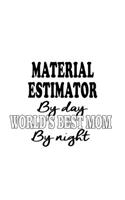 Material Estimator By Day World's Best Mom By Night: Original Material Estimator Notebook, Journal Gift, Diary, Doodle Gift or Notebook - 6 x 9 Compact Size- 109 Blank Lined Pages