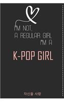 I'm Not a Regular Girl I'm a KPOP Girl,