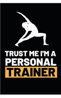 Trust Me I'm A Personal Trainer: Funny Personal Trainer Notebook/Journal (6" X 9") Gift For Christmas Or Birthday