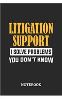 Litigation Support I Solve Problems You Don't Know Notebook: 6x9 inches - 110 ruled, lined pages - Greatest Passionate Office Job Journal Utility - Gift, Present Idea