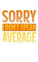 Sorry - I Don't Speak Average: 6x9 120 pages dot grid - Your personal Diary