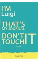 Luigi: DON'T TOUCH MY NOTEBOOK PLEASE Unique customized Gift for Luigi - Journal for Boys / men with beautiful colors Blue and Yellow, Journal to Write wit