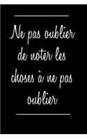 Ne pas oublier de noter les choses à ne pas oublier