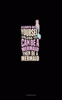 Always Be Yourself Unless You Can Be A Mermaid Then Be A Mermaid: 3 Column Ledger(1225 3 Column Ledger)