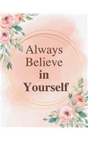 Always Believe in Yourself: Unlined Journal / Notebook: Life Inspirational Quotes Perfect Gift for Him & Her as All 120 Pages - Matte and Soft cover