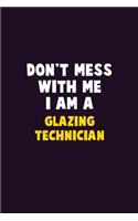 Don't Mess With Me, I Am A Glazing Technician: 6X9 Career Pride 120 pages Writing Notebooks