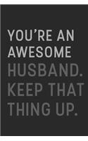 You're An Awesome Hunsband Keep That Thing Up