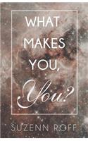 What Makes You, You?