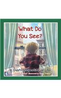 What Do You See? A Child's perspective on life