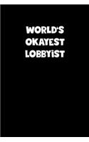 World's Okayest Lobbyist Notebook - Lobbyist Diary - Lobbyist Journal - Funny Gift for Lobbyist