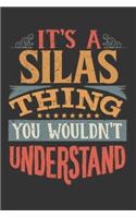 Its A Silas Thing You Wouldnt Understand: Silas Diary Planner Notebook Journal 6x9 Personalized Customized Gift For Someones Surname Or First Name is Silas