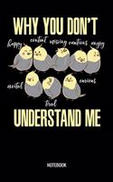 Why You Don't Understand Me Notebook: Why You Don't Understand Me Cockatiel Parrot Notebook: 6x9 A5 Dotted Art Book Or Drawing Journal For Teenager Men Women