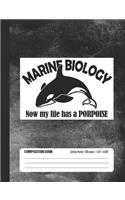 Marine Biology Now My Life Has A Porpoise Composition Book