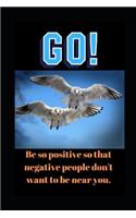 Be So Positive So That Negative People Don't Want To Be Near You.: Novelty Lined Notebook / Journal To Write In Perfect Gift Item (6 x 9 inches) For Bird Watchers