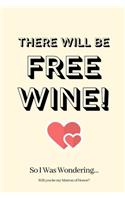There WIll Be Free Wine! So I Was Wondering Will you be my Matron of Honor: Matron of Honor Proposal, Matron of Honor Invite, Matron of Honor Planner, Funny Matron of Honor Gifts