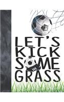 Let's Kick Some Grass: Soccer Book For Boys And Girls - A Writing Journal To Doodle And Write In - Players Blank Lined Journaling Diary For Kids