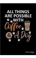 All Things Are Possible With Coffee & A Dog: Journal, Notebook, Or Diary - 120 Blank Lined Pages - 7" X 10" - Matte Finished Soft Cover