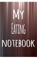 My Eating Notebook: The perfect way to record your hobby - 6x9 119 page lined journal!