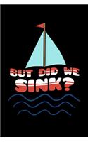 But Did We Sink?: Boat Captain Notebook to Write in, 6x9, Lined, 120 Pages Journal