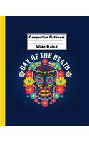 Composition Notebook Wide Ruled: Sugar Skull Dia de los Muertos Notebook - Day of the Dead Mexican- Fun Gift for School or Work, Teachers & Students - Halloween Notes Edition