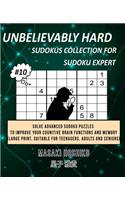 Unbelievably Hard Sudokus Collection for Sudoku Expert #10: Solve Advanced Sudoku Puzzles To Improve Your Cognitive Brain Functions And Memory (Large Print, Suitable For Teenagers, Adults And Seniors)