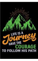 Life is a journey have the courage to follow his path