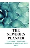 The Newborn Planner: Track Baby's Feeding, Sleeping, Milestones, and More