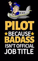 Pilot Because Badass Isn't Official Job Title: Funny Pilot Notebook/Journal (6" X 9") Great Gift Idea For Birthday Or Christmas For Pilots