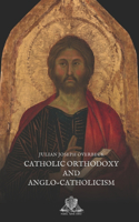 Catholic Orthodoxy and Anglo-Catholicism