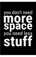 You Don't More Space You Need Less Stuff