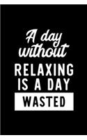 A Day Without Relaxing Is A Day Wasted