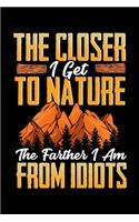 The Closer I Get To Nature The Farther I Am From Idiots