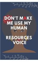 Don't Make Me Use My Human Resources Voice: Blank Lined Notebooks: Don't Make Me Use My Human Resources Voice