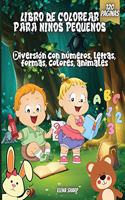 Libro De Colorear Para Niños Pequeños: Diversión con números, letras, formas, colores, animales.