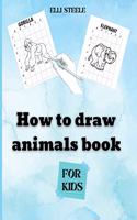 How To Draw Animals For Kids: Amazing Step-by-Step Drawing and Activity Book for Kids to Learn to Draw