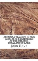 Alonzo A tragedy. In five acts. As it is performed at the Theatre-Royal, Drury-Lane