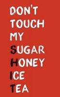 Don't Touch My Sugar Honey Ice Tea: Don't Touch My Shit Journal 100 Lined Pages 6x9