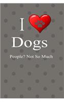 I Love Dogs People Not So Much Journal Notebook