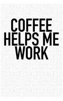 Coffee Helps Me Work