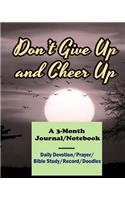 Don't Give Up and Cheer Up: Get Inner Joy and Peace in 90 Days (a 3-Month Journal/Notebook)(Daily Devotion/Prayer/Bible Study/Record/Doodles)