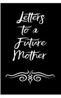 Letters to a Future Mother: Blank Lined Journal