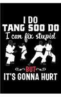 I Do Tang Soo Do I Can Fix Stupid But It's Gonna Hurt