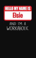 Hello My Name Is Elsie: And I'm a Workaholic Lined Journal College Ruled Notebook Composition Book Diary