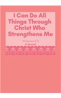 I Can Do All Things Through Christ Who Strengthens Me: A Journal, Philippians 4:13