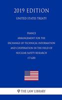 France - Arrangement for the Exchange of Technical Information and Cooperation in the Field of Nuclear Safety Research (17-620) (United States Treaty)