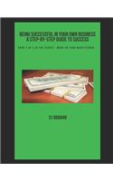 Being Successful in Your Own Business - A Step-by-Step Guide to Success