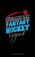 Husband Dad Fantasy Hockey Legend: Composition Notebook: Wide Ruled