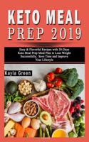 Keto Meal Prep 2019: Easy & Flavorful Recipes with 30-Days Keto Meal Prep Meal Plan to Lose Weight Successfully, Save Time and Improve Your Lifestyle